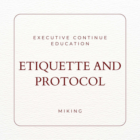 Executive Continue Education Etiquette and Protocol - MIKING LLC
